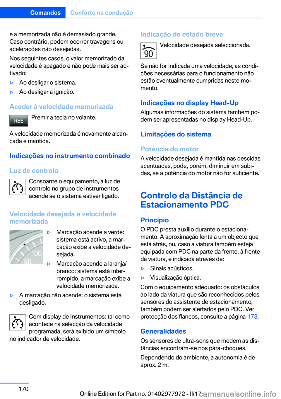 BMW 3 SERIES 2017  Manual do condutor (in Portuguese) �e� �a� �m�e�m�o�r�i�z�a�d�a� �n�ã�o� �é� �d�e�m�a�s�i�a�d�o� �g�r�a�n�d�e�.
�C�a�s�o� �c�o�n�t�r�á�r�i�o�,� �p�o�d�e�m� �o�c�o�r�r�e�r� �t�r�a�v�a�g�e�n�s� �o�u �a�c�e�l�e�r�a�