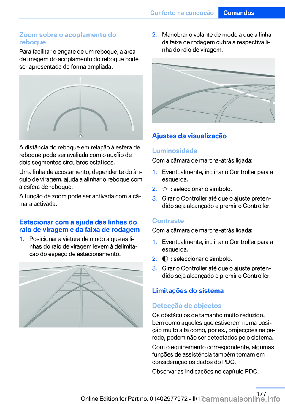 BMW 3 SERIES 2017  Manual do condutor (in Portuguese) �;�o�o�m��s�o�b�r�e��o��a�c�o�p�l�a�m�e�n�t�o��d�o
�r�e�b�o�q�u�e
�P�a�r�a� �f�a�c�i�l�i�t�a�r� �o� �e�n�g�a�t�e� �d�e� �u�m� �r�e�b�o�q�u�e�,� �a� �á�r�e�a
�d�e� �i�m�a�g�e�m� �d�o� �a�c�o�p�l�a