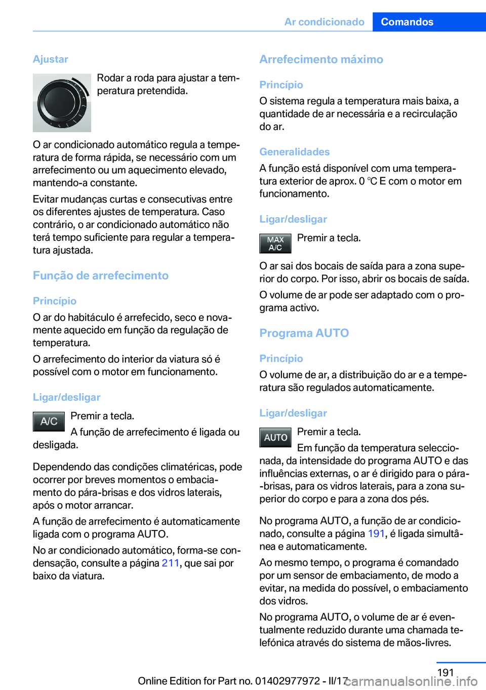 BMW 3 SERIES 2017  Manual do condutor (in Portuguese) �A�j�u�s�t�a�r�R�o�d�a�r� �a� �r�o�d�a� �p�a�r�a� �a�j�u�s�t�a�r� �a� �t�e�mª
�p�e�r�a�t�u�r�a� �p�r�e�t�e�n�d�i�d�a�.
�O� �a�r� �c�o�n�d�i�c�i�o�n�a�d�o� �a�u�t�o�m�á�t�i�c�o� �r�e�g�u�l�a� �a� �t