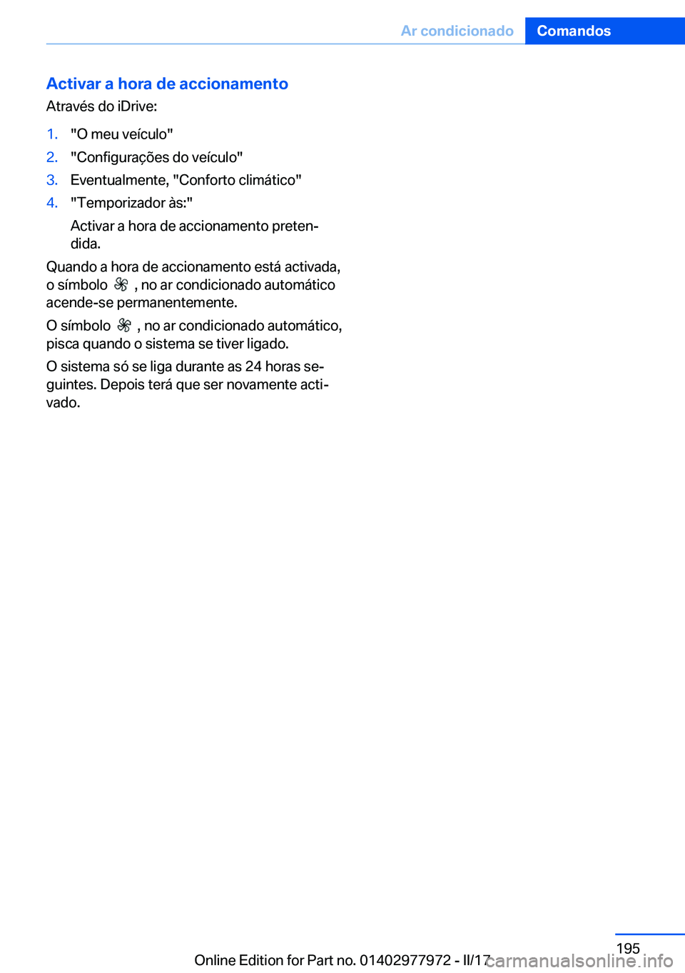 BMW 3 SERIES 2017  Manual do condutor (in Portuguese) �A�c�t�i�v�a�r��a��h�o�r�a��d�e��a�c�c�i�o�n�a�m�e�n�t�o�A�t�r�a�v�é�s� �d�o� �i�D�r�i�v�e�:�1�.�"�O� �m�e�u� �v�e�