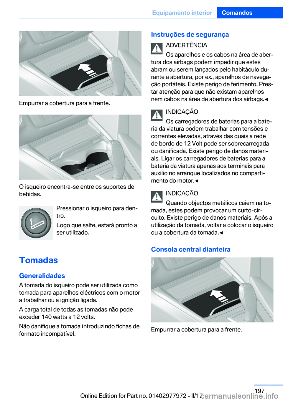 BMW 3 SERIES 2017  Manual do condutor (in Portuguese) �E�m�p�u�r�r�a�r� �a� �c�o�b�e�r�t�u�r�a� �p�a�r�a� �a� �f�r�e�n�t�e�.
�O� �i�s�q�u�e�i�r�o� �e�n�c�o�n�t�r�a�-�s�e� �e�n�t�r�e� �o�s� �s�u�p�o�r�t�e�s� �d�e
�b�e�b�i�d�a�s�.
�P�r�e�s�s�i�o�n�a�r� �o�