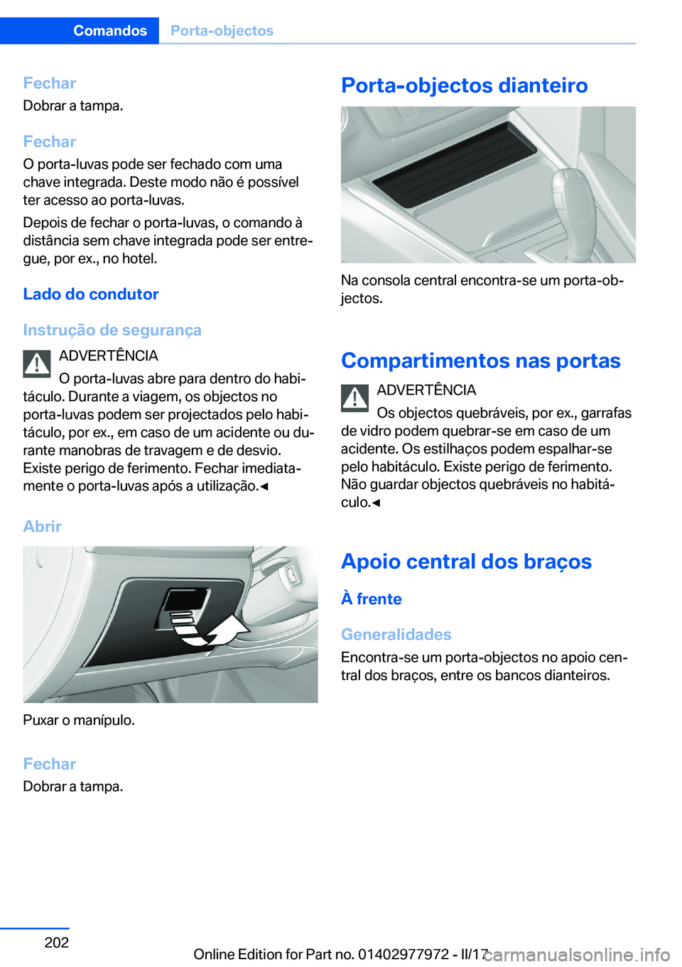 BMW 3 SERIES 2017  Manual do condutor (in Portuguese) �F�e�c�h�a�r
�D�o�b�r�a�r� �a� �t�a�m�p�a�.
�F�e�c�h�a�r
�O� �p�o�r�t�a�-�l�u�v�a�s� �p�o�d�e� �s�e�r� �f�e�c�h�a�d�o� �c�o�m� �u�m�a
�c�h�a�v�e� �i�n�t�e�g�r�a�d�a�.� �D�e�s�t�e� �m�o�d�o� �n�ã�o� �
