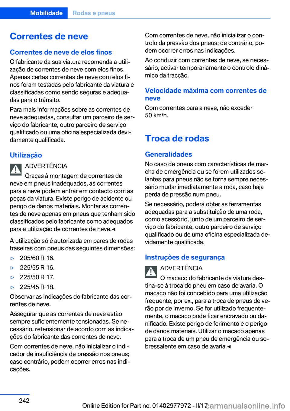BMW 3 SERIES 2017  Manual do condutor (in Portuguese) �C�o�r�r�e�n�t�e�s��d�e��n�e�v�e
�C�o�r�r�e�n�t�e�s��d�e��n�e�v�e��d�e��e�l�o�s��f�i�n�o�s �O� �f�a�b�r�i�c�a�n�t�e� �d�a� �s�u�a� �v�i�a�t�u�r�a� �r�e�c�o�m�e�n�d�a� �a� �u�t�i�l�iª�z�a�