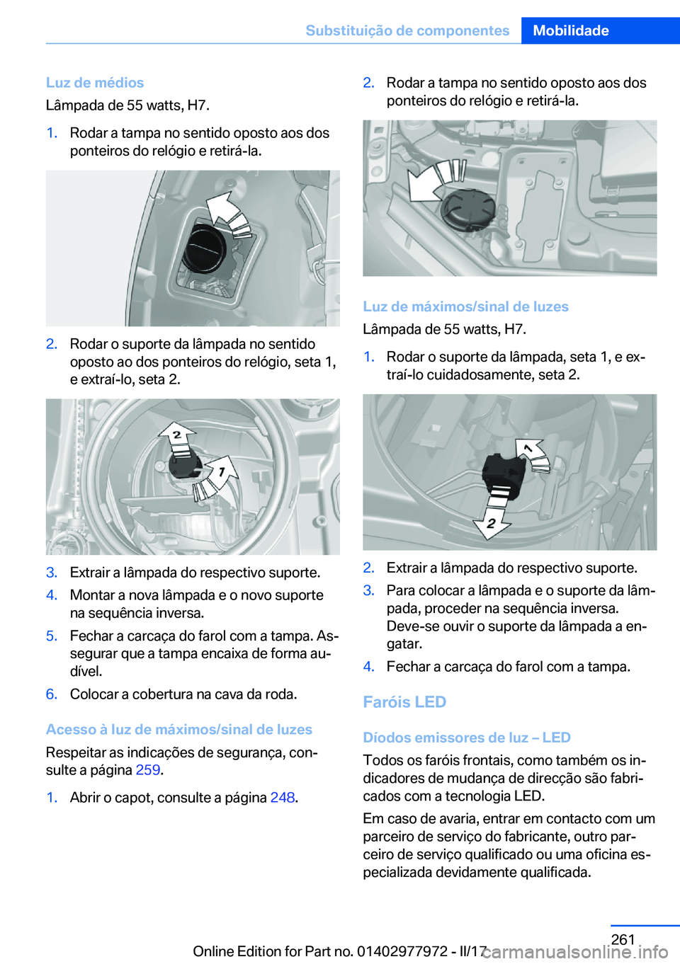 BMW 3 SERIES 2017  Manual do condutor (in Portuguese) �L�u�z��d�e��m�é�d�i�o�s
�L�â�m�p�a�d�a� �d�e� �5�5� �w�a�t�t�s�,� �H�7�.�1�.�R�o�d�a�r� �a� �t�a�m�p�a� �n�o� �s�e�n�t�i�d�o� �o�p�o�s�t�o� �a�o�s� �d�o�s �p�o�n�t�e�i�r�o�s� �d�o� �r�e�l�ó�g�i�