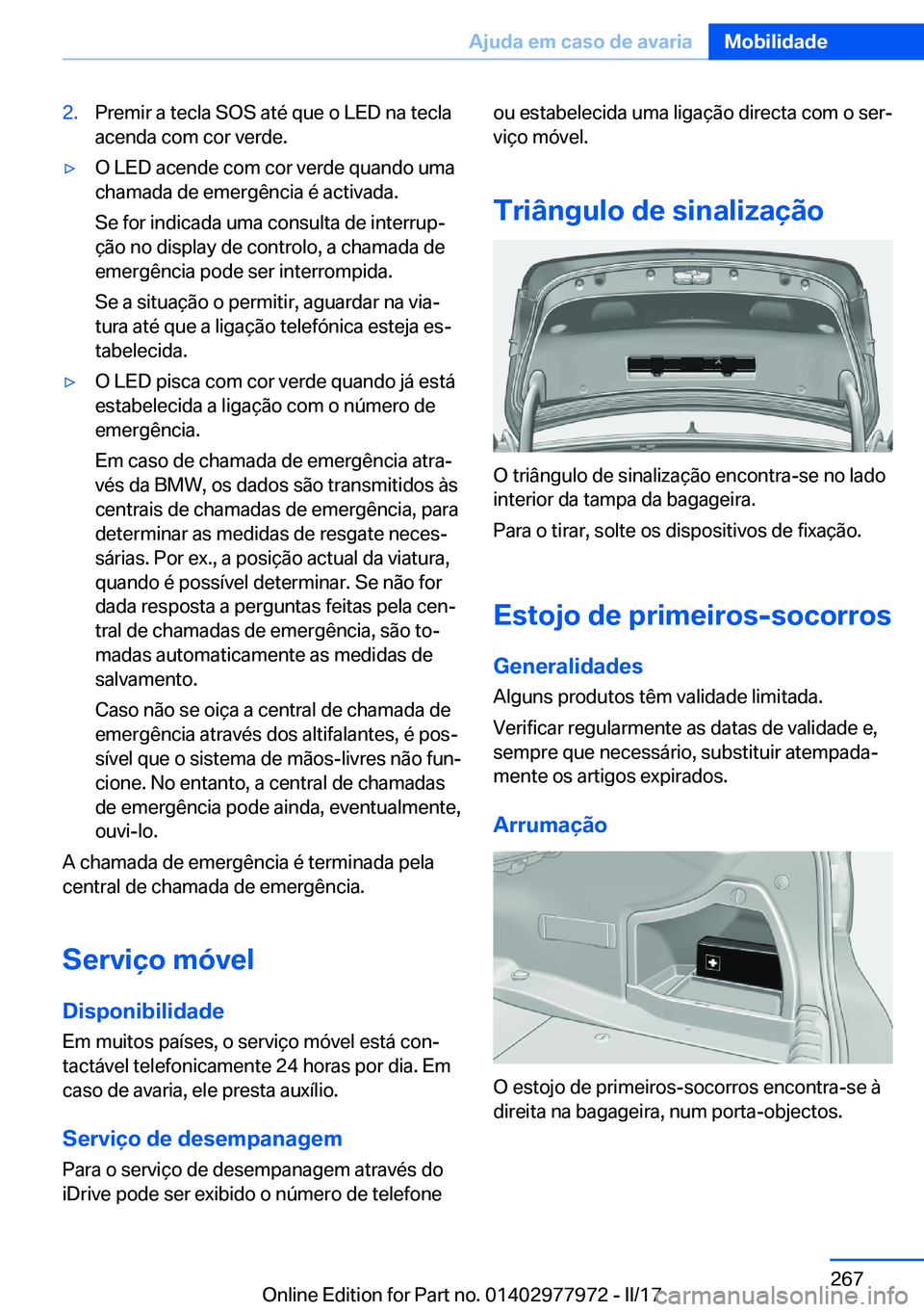 BMW 3 SERIES 2017  Manual do condutor (in Portuguese) �2�.�P�r�e�m�i�r� �a� �t�e�c�l�a� �S�O�S� �a�t�é� �q�u�e� �o� �L�E�D� �n�a� �t�e�c�l�a�a�c�e�n�d�a� �c�o�m� �c�o�r� �v�e�r�d�e�.y�O� �L�E�D� �a�c�e�n�d�e� �c�o�m� �c�o�r� �v�e�r�d�e� �q�u�a�n�d�o� �