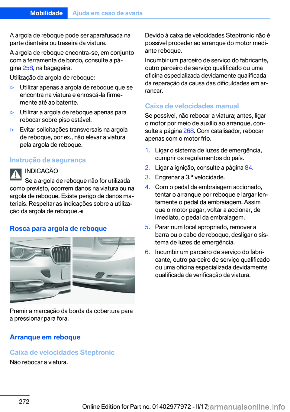 BMW 3 SERIES 2017  Manual do condutor (in Portuguese) �A� �a�r�g�o�l�a� �d�e� �r�e�b�o�q�u�e� �p�o�d�e� �s�e�r� �a�p�a�r�a�f�u�s�a�d�a� �n�a�p�a�r�t�e� �d�i�a�n�t�e�i�r�a� �o�u� �t�r�a�s�e�i�r�a� �d�a� �v�i�a�t�u�r�a�.
�A� �a�r�g�o�l�a� �d�e� �r�e�b�o�q�