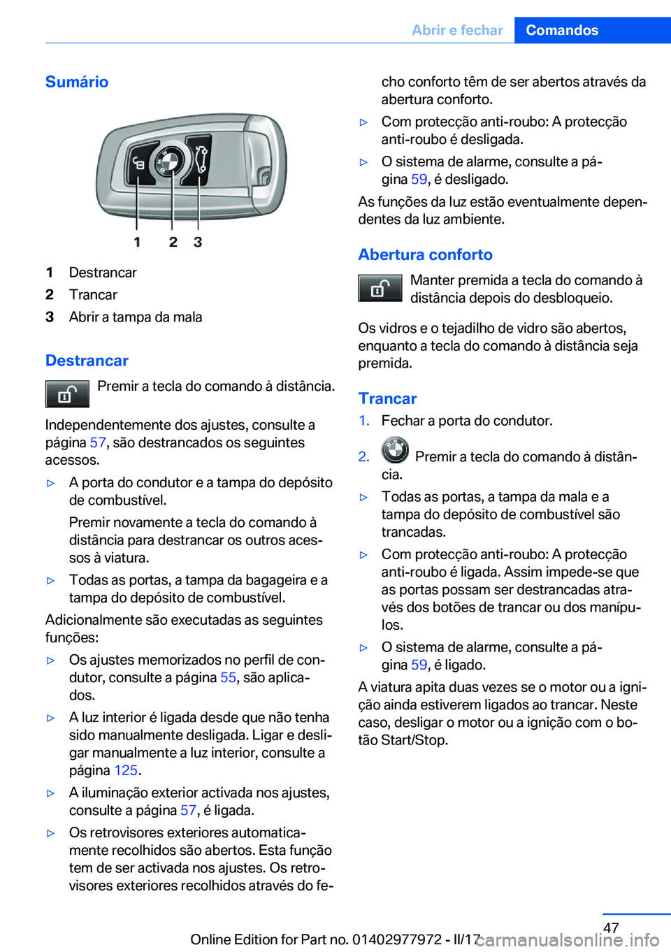 BMW 3 SERIES 2017  Manual do condutor (in Portuguese) �S�u�m�á�r�i�o�1�D�e�s�t�r�a�n�c�a�r�2�T�r�a�n�c�a�r�3�A�b�r�i�r� �a� �t�a�m�p�a� �d�a� �m�a�l�a
�D�e�s�t�r�a�n�c�a�r�P�r�e�m�i�r� �a� �t�e�c�l�a� �d�o� �c�o�m�a�n�d�o� �à� �d�i�s�t�â�n�c�i�a�.
�I�