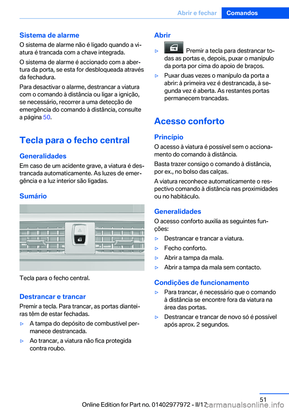 BMW 3 SERIES 2017  Manual do condutor (in Portuguese) �S�i�s�t�e�m�a��d�e��a�l�a�r�m�e�O� �s�i�s�t�e�m�a� �d�e� �a�l�a�r�m�e� �n�ã�o� �é� �l�i�g�a�d�o� �q�u�a�n�d�o� �a� �v�iª�a�t�u�r�a� �é� �t�r�a�n�c�a�d�a� �c�o�m� �a� �c�h�a�v�e� �i�n�t�e�g�r�a