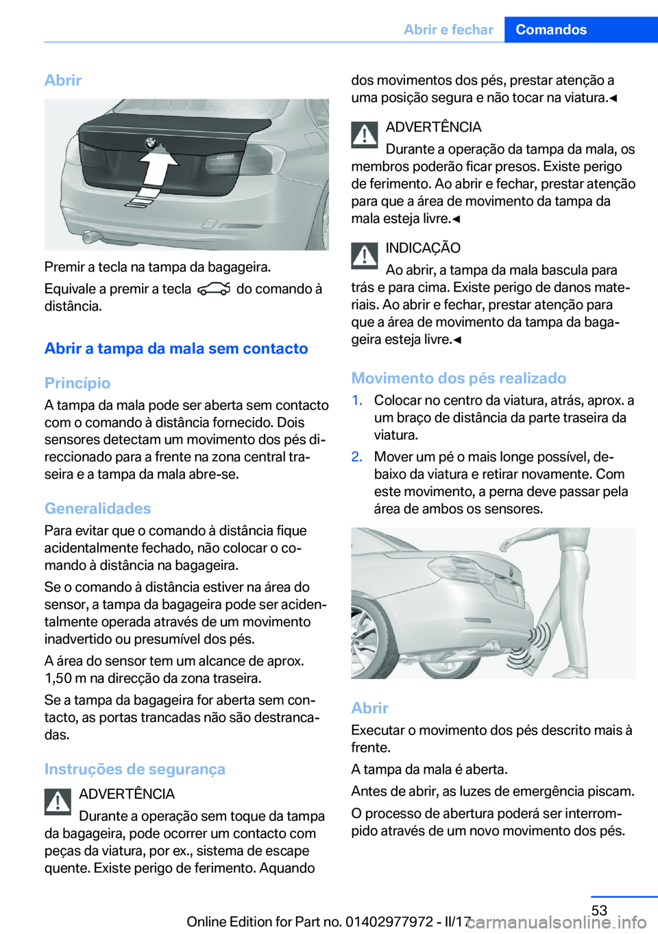 BMW 3 SERIES 2017  Manual do condutor (in Portuguese) �A�b�r�i�r
�P�r�e�m�i�r� �a� �t�e�c�l�a� �n�a� �t�a�m�p�a� �d�a� �b�a�g�a�g�e�i�r�a�.
�E�q�u�i�v�a�l�e� �a� �p�r�e�m�i�r� �a� �t�e�c�l�a� � 
� � �d�o� �c�o�m�a�n�d�o� �à
�d�i�s�t�â�n�c�i�a�.
�A�b�r�
