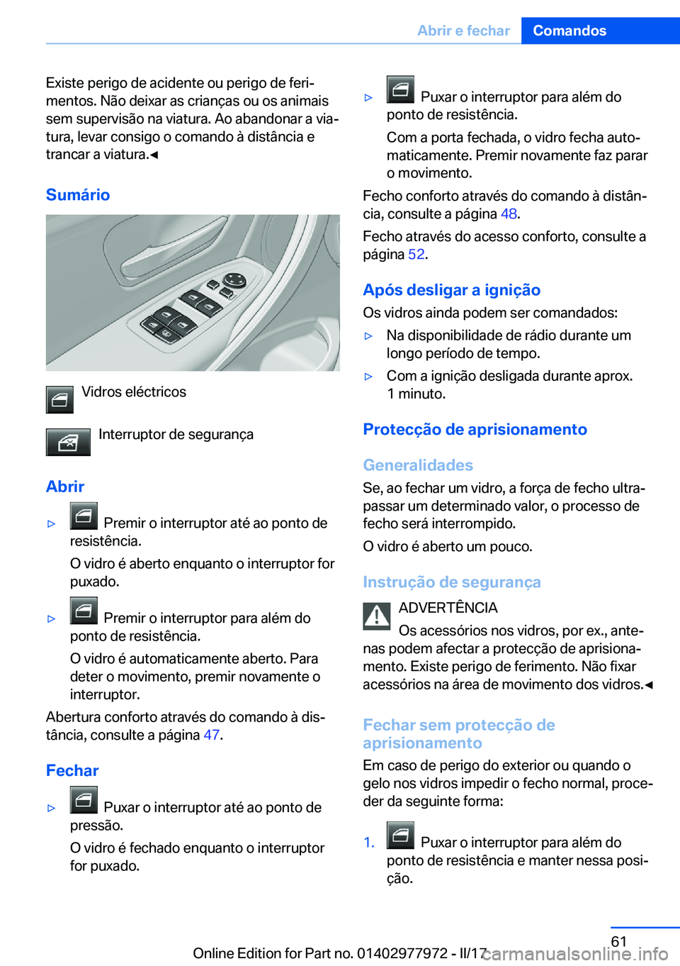 BMW 3 SERIES 2017  Manual do condutor (in Portuguese) �E�x�i�s�t�e� �p�e�r�i�g�o� �d�e� �a�c�i�d�e�n�t�e� �o�u� �p�e�r�i�g�o� �d�e� �f�e�r�iª
�m�e�n�t�o�s�.� �N�ã�o� �d�e�i�x�a�r� �a�s� �c�r�i�a�n�