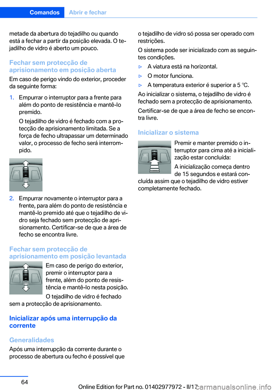 BMW 3 SERIES 2017  Manual do condutor (in Portuguese) �m�e�t�a�d�e� �d�a� �a�b�e�r�t�u�r�a� �d�o� �t�e�j�a�d�i�l�h�o� �o�u� �q�u�a�n�d�o�e�s�t�á� �a� �f�e�c�h�a�r� �a� �p�a�r�t�i�r� �d�a� �p�o�s�i�