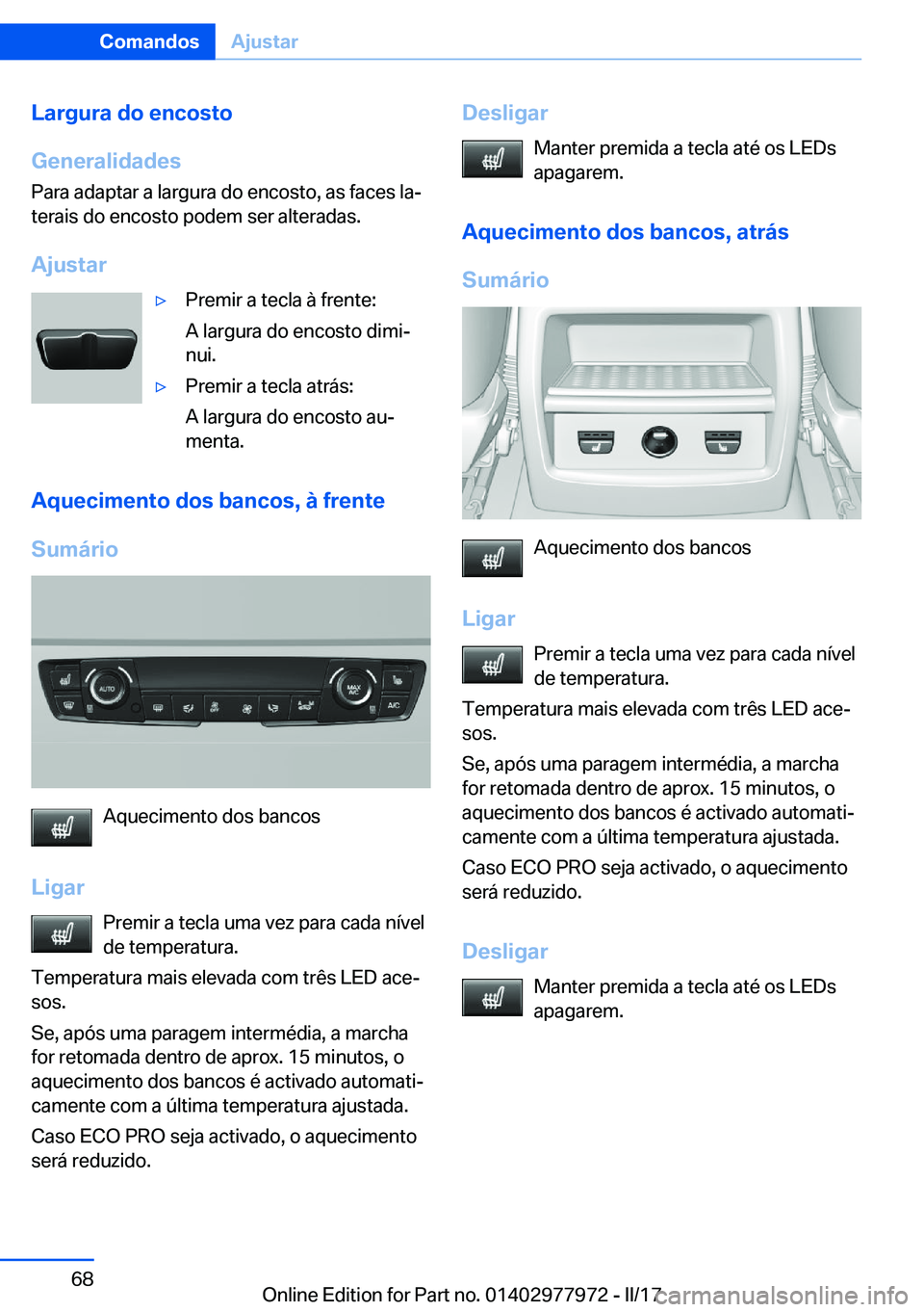 BMW 3 SERIES 2017  Manual do condutor (in Portuguese) �L�a�r�g�u�r�a��d�o��e�n�c�o�s�t�o
�G�e�n�e�r�a�l�i�d�a�d�e�s
�P�a�r�a� �a�d�a�p�t�a�r� �a� �l�a�r�g�u�r�a� �d�o� �e�n�c�o�s�t�o�,� �a�s� �f�a�c�e�s� �l�aª �t�e�r�a�i�s� �d�o� �e�n�c�o�s�t�o� �p�o
