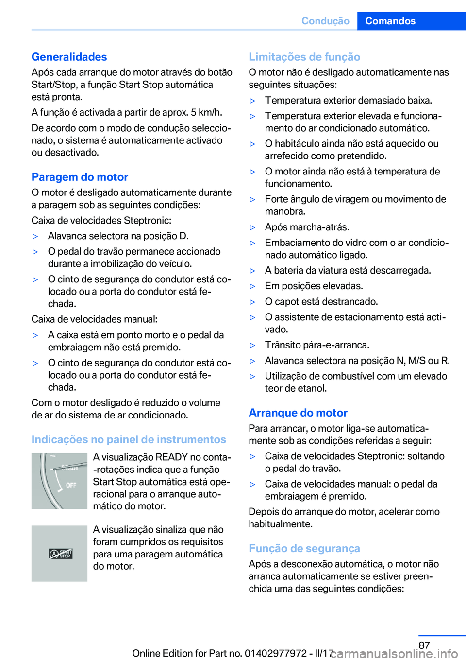 BMW 3 SERIES 2017  Manual do condutor (in Portuguese) �G�e�n�e�r�a�l�i�d�a�d�e�s
�A�p�ó�s� �c�a�d�a� �a�r�r�a�n�q�u�e� �d�o� �m�o�t�o�r� �a�t�r�a�v�é�s� �d�o� �b�o�t�ã�o �S�t�a�r�t�/�S�t�o�p�,� �a� �f�u�n�