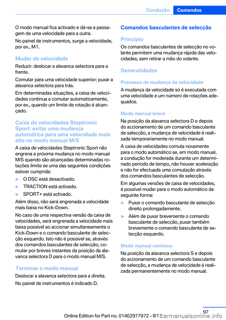 BMW 3 SERIES 2017  Manual do condutor (in Portuguese) �O� �m�o�d�o� �m�a�n�u�a�l� �f�i�c�a� �a�c�t�i�v�a�d�o� �e� �d�á�-�s�e� �a� �p�a�s�s�aª�g�e�m� �d�e� �u�m�a� �v�e�l�o�c�i�d�a�d�e� �p�a�r�a� �a� �o�u�t�r�a�.
�N�o� �p�a�i�n�e�l� �d�e� �i�n�s�t�r�u�
