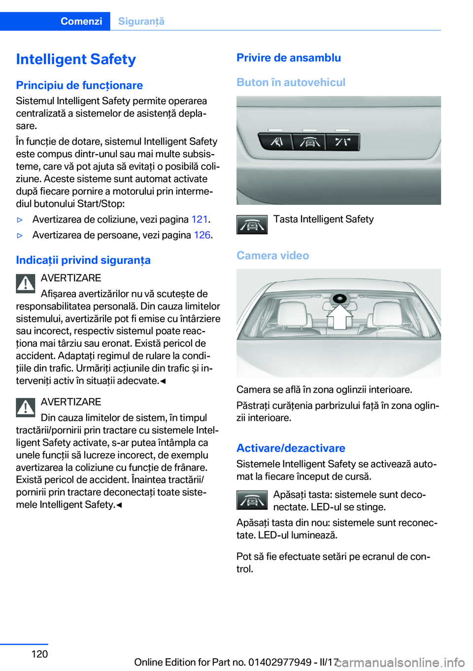 BMW 3 SERIES 2017  Ghiduri De Utilizare (in Romanian) �I�n�t�e�l�l�i�g�e�n�t��S�a�f�e�t�y�P�r�i�n�c�i�p�i�u��d�e��f�u�n�c�i�o�n�a�r�e
�S�i�s�t�e�m�u�l� �I�n�t�e�l�l�i�g�e�n�t� �S�a�f�e�t�y� �p�e�r�m�i�t�e� �o�p�e�r�a�r�e�a
�c�e�n�t�r�a�l�i�z�a�t�