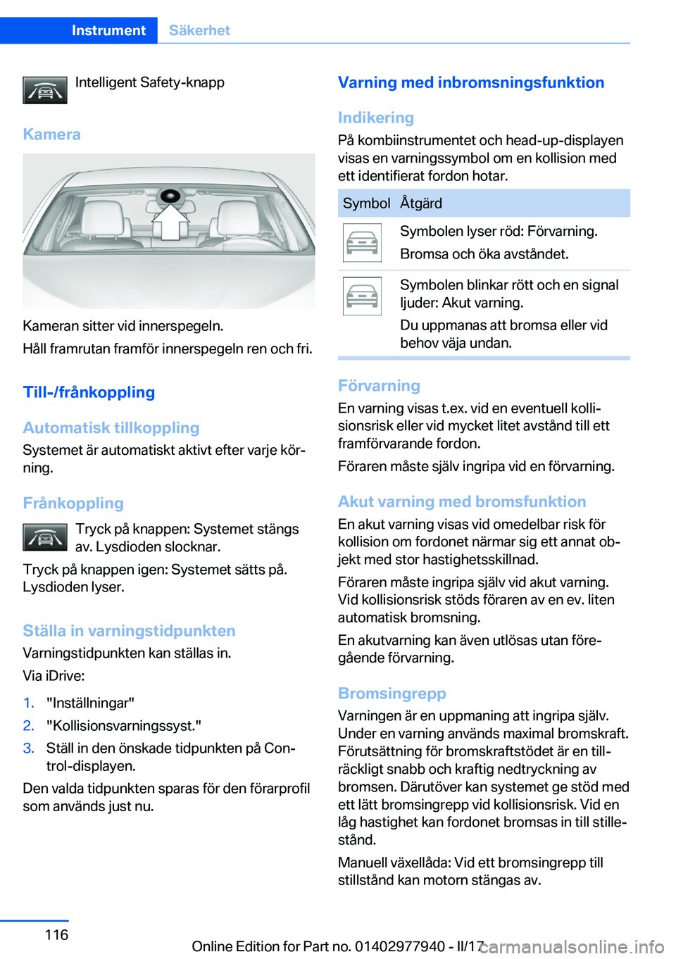 BMW 3 SERIES 2017  InstruktionsbÖcker (in Swedish) �I�n�t�e�l�l�i�g�e�n�t� �S�a�f�e�t�y�-�k�n�a�p�p
�K�a�m�e�r�a
�K�a�m�e�r�a�n� �s�i�t�t�e�r� �v�i�d� �i�n�n�e�r�s�p�e�g�e�l�n�.
�H�å�l�l� �f�r�a�m�r�u�t�a�n� �f�r�a�m�f�