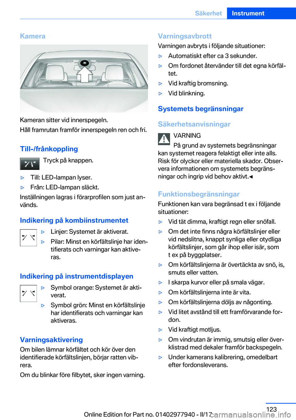 BMW 3 SERIES 2017  InstruktionsbÖcker (in Swedish) �K�a�m�e�r�a
�K�a�m�e�r�a�n� �s�i�t�t�e�r� �v�i�d� �i�n�n�e�r�s�p�e�g�e�l�n�.
�H�å�l�l� �f�r�a�m�r�u�t�a�n� �f�r�a�m�f�