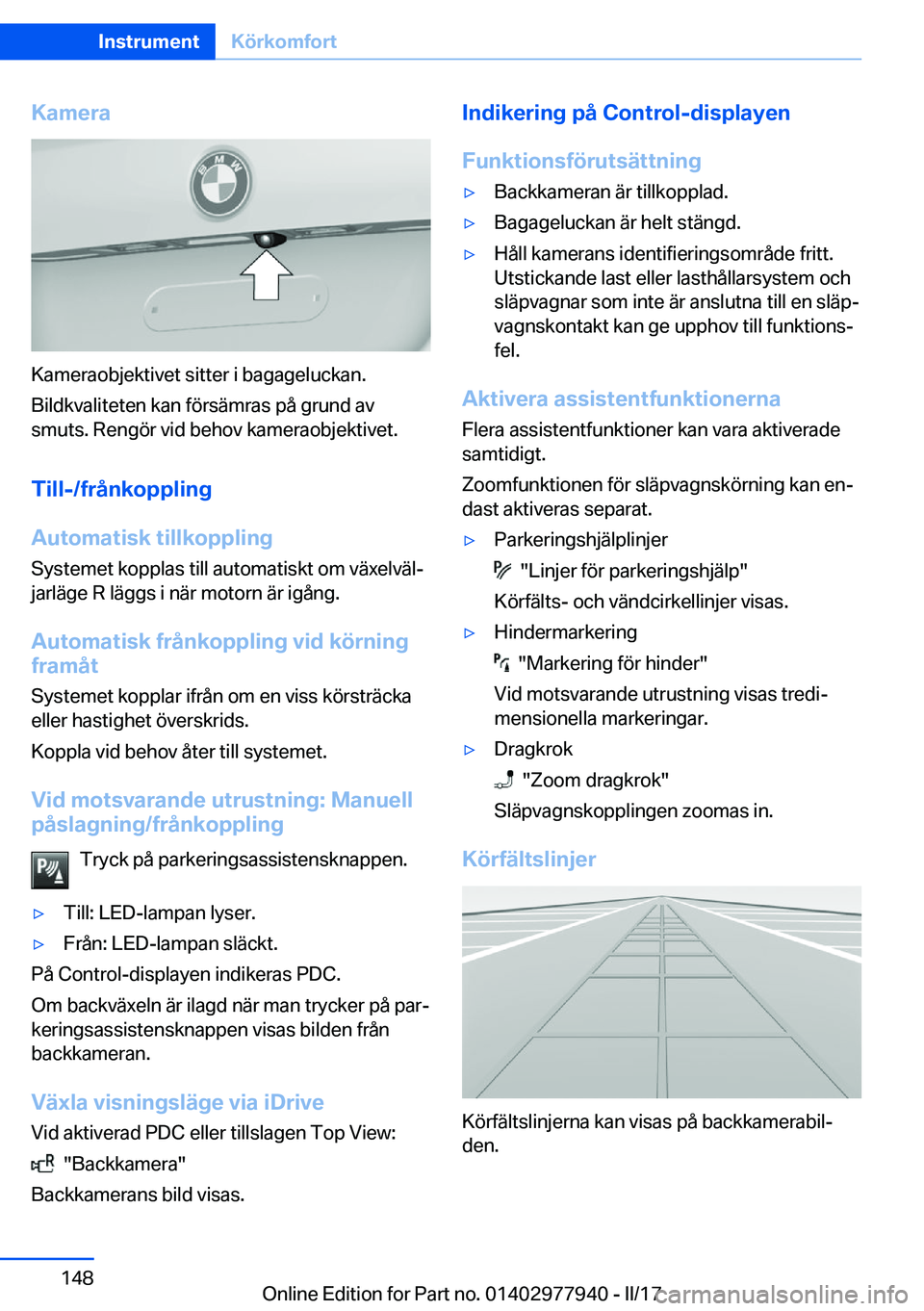 BMW 3 SERIES 2017  InstruktionsbÖcker (in Swedish) �K�a�m�e�r�a
�K�a�m�e�r�a�o�b�j�e�k�t�i�v�e�t� �s�i�t�t�e�r� �i� �b�a�g�a�g�e�l�u�c�k�a�n�.�B�i�l�d�k�v�a�l�i�t�e�t�e�n� �k�a�n� �f�