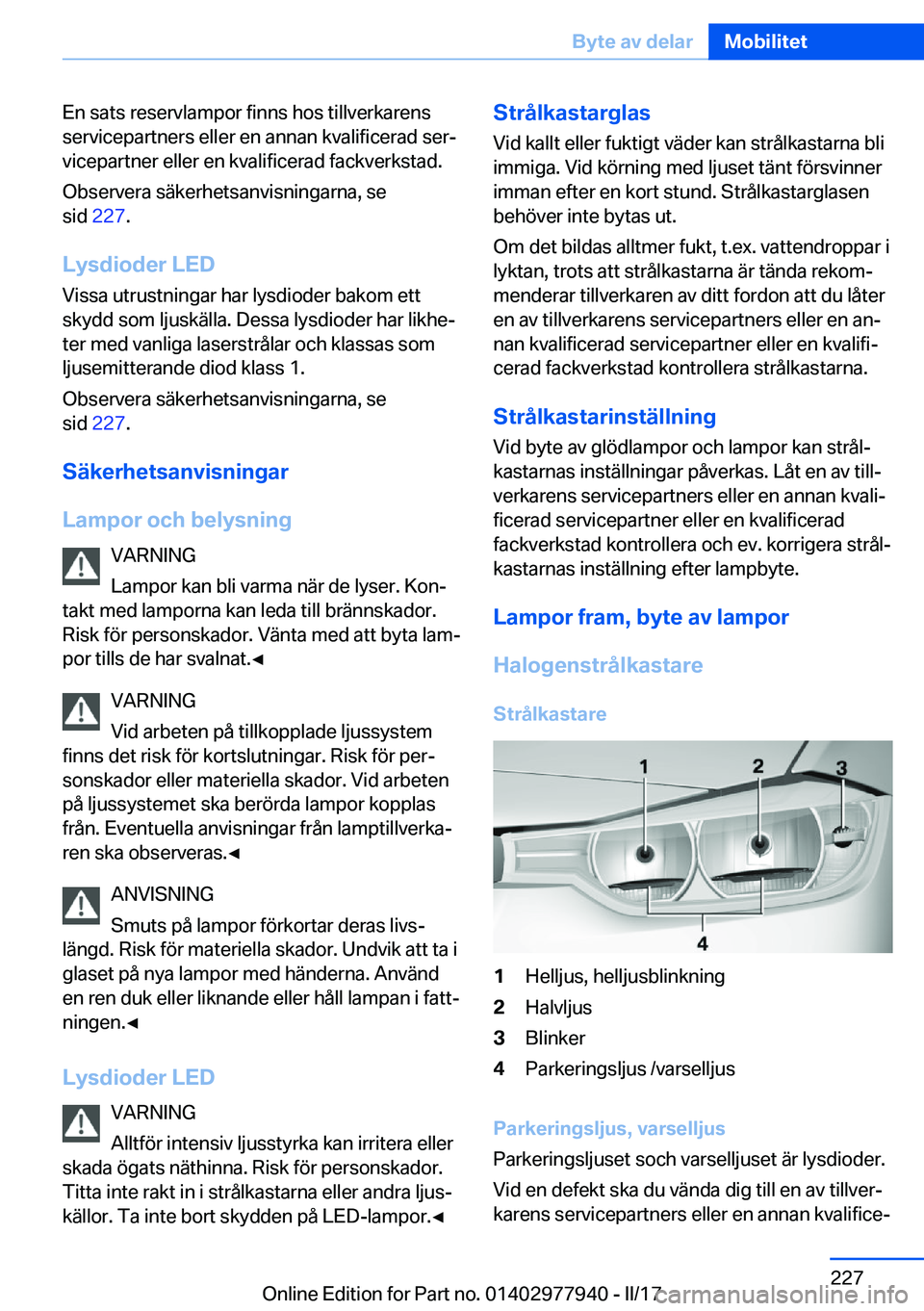 BMW 3 SERIES 2017  InstruktionsbÖcker (in Swedish) �E�n� �s�a�t�s� �r�e�s�e�r�v�l�a�m�p�o�r� �f�i�n�n�s� �h�o�s� �t�i�l�l�v�e�r�k�a�r�e�n�s�s�e�r�v�i�c�e�p�a�r�t�n�e�r�s� �e�l�l�e�r� �e�n� �a�n�n�a�n� �k�v�a�l�i�f�i�c�e�r�a�d� �s�e�rj�v�i�c�e�p�a�r�t