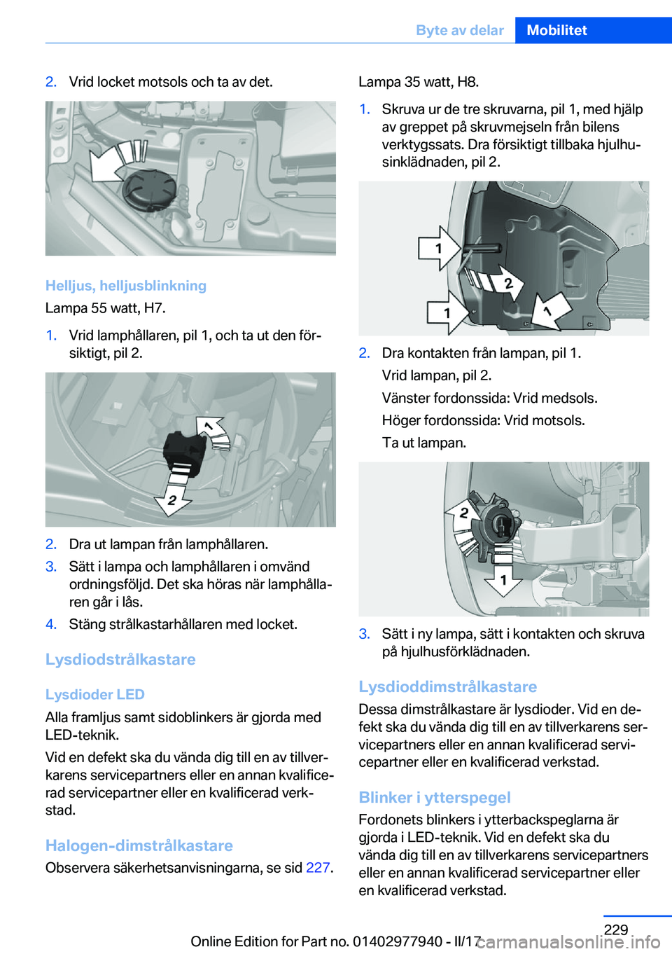 BMW 3 SERIES 2017  InstruktionsbÖcker (in Swedish) �2�.�V�r�i�d� �l�o�c�k�e�t� �m�o�t�s�o�l�s� �o�c�h� �t�a� �a�v� �d�e�t�.
�H�e�l�l�j�u�s�,��h�e�l�l�j�u�s�b�l�i�n�k�n�i�n�g
�L�a�m�p�a� �5�5� �w�a�t�t�,� �H�7�.
�1�.�V�r�i�d� �l�a�m�p�h�å�l�l�a�r�e�n