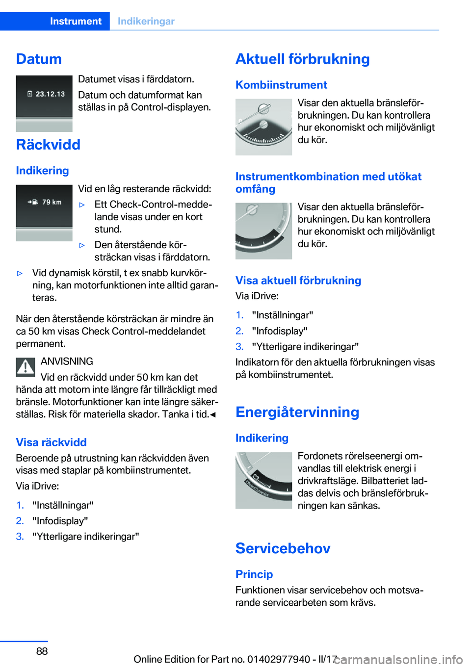BMW 3 SERIES 2017  InstruktionsbÖcker (in Swedish) �D�a�t�u�m�D�a�t�u�m�e�t� �v�i�s�a�s� �i� �f�ä�r�d�d�a�t�o�r�n�.
�D�a�t�u�m� �o�c�h� �d�a�t�u�m�f�o�r�m�a�t� �k�a�n �s�t�ä�l�l�a�s� �i�n� �p�å� �C�o�n�t�r�o�l�-�d�i�s�p�l�a�y�e�n�.
�R�ä�c�k�v�i�d�