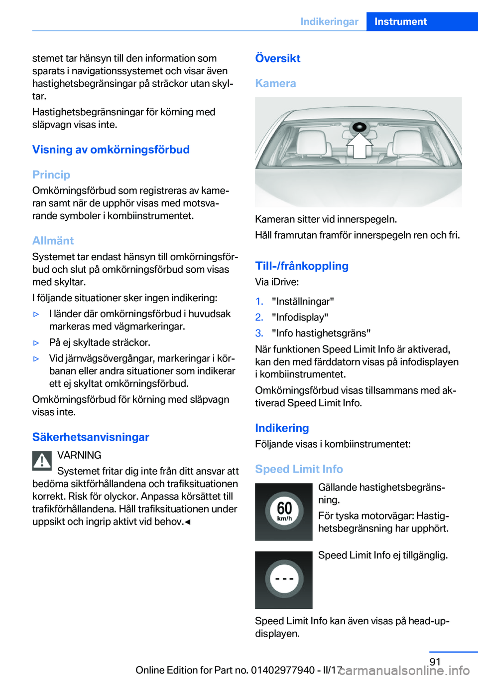 BMW 3 SERIES 2017  InstruktionsbÖcker (in Swedish) �s�t�e�m�e�t� �t�a�r� �h�ä�n�s�y�n� �t�i�l�l� �d�e�n� �i�n�f�o�r�m�a�t�i�o�n� �s�o�m�s�p�a�r�a�t�s� �i� �n�a�v�i�g�a�t�i�o�n�s�s�y�s�t�e�m�e�t� �o�c�h� �v�i�s�a�r� �ä�v�e�n
�h�a�s�t�i�g�h�e�t�s�b�e�