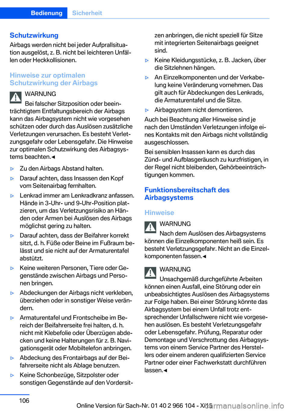 BMW 3 SERIES 2016 Betriebsanleitungen (in German) SchutzwirkungAirbags werden nicht bei jeder Aufprallsitua‐
tion ausgelöst, z. B. nicht bei leichteren Unfäl‐
len oder Heckkollisionen.
Hinweise zur optimalen
Schutzwirkung der Airbags
WARNUNG
Be BMW 3 SERIES 2016 Betriebsanleitungen (in German) SchutzwirkungAirbags werden nicht bei jeder Aufprallsitua‐
tion ausgelöst, z. B. nicht bei leichteren Unfäl‐
len oder Heckkollisionen.
Hinweise zur optimalen
Schutzwirkung der Airbags
WARNUNG
Be