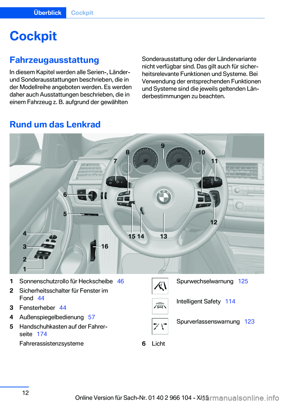 BMW 3 SERIES 2016  Betriebsanleitungen (in German) CockpitFahrzeugausstattung
In diesem Kapitel werden alle Serien-, Länder-
und Sonderausstattungen beschrieben, die in
der Modellreihe angeboten werden. Es werden
daher auch Ausstattungen beschrieben,