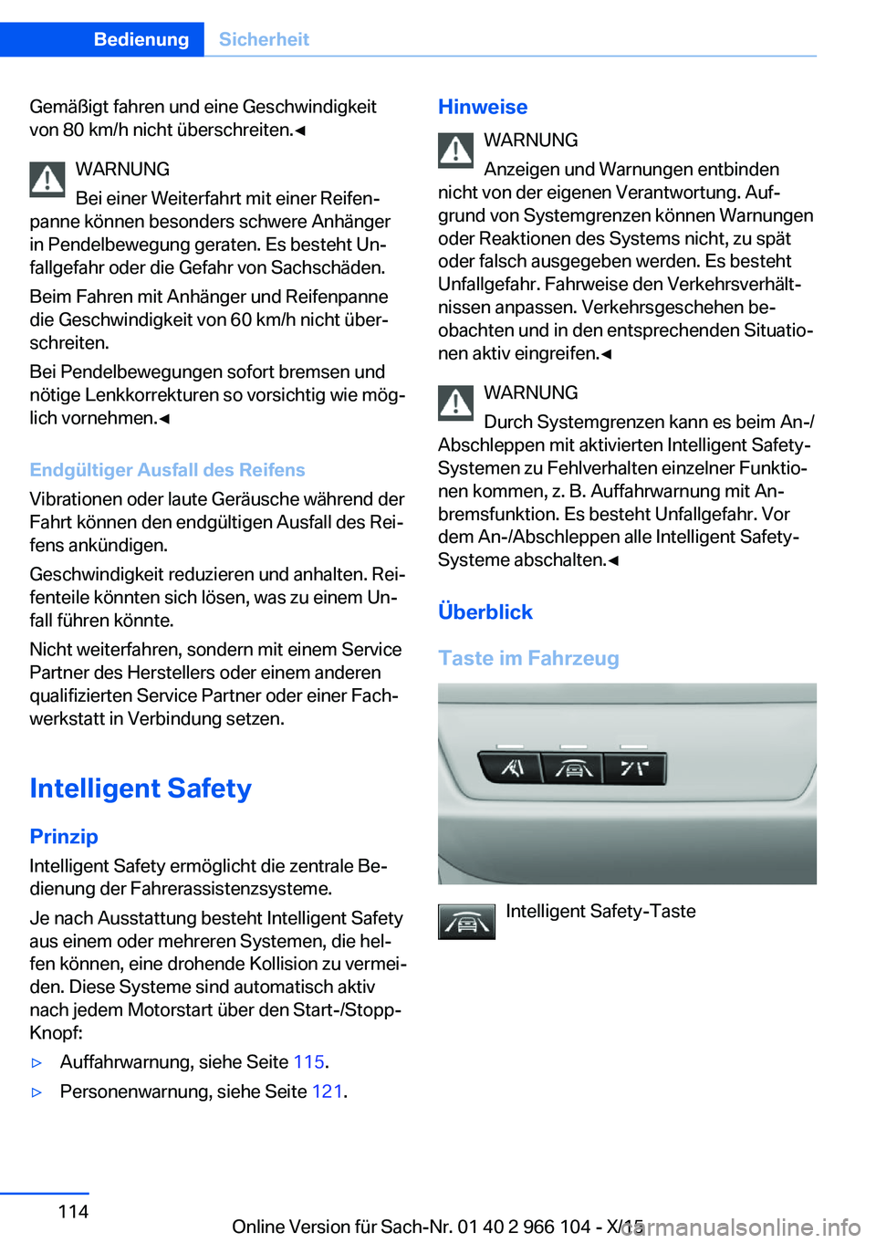BMW 3 SERIES 2016 Betriebsanleitungen (in German) Gemäßigt fahren und eine Geschwindigkeit
von 80 km/h nicht überschreiten.◀
WARNUNG
Bei einer Weiterfahrt mit einer Reifen‐
panne können besonders schwere Anhänger
in Pendelbewegung geraten. E BMW 3 SERIES 2016 Betriebsanleitungen (in German) Gemäßigt fahren und eine Geschwindigkeit
von 80 km/h nicht überschreiten.◀
WARNUNG
Bei einer Weiterfahrt mit einer Reifen‐
panne können besonders schwere Anhänger
in Pendelbewegung geraten. E