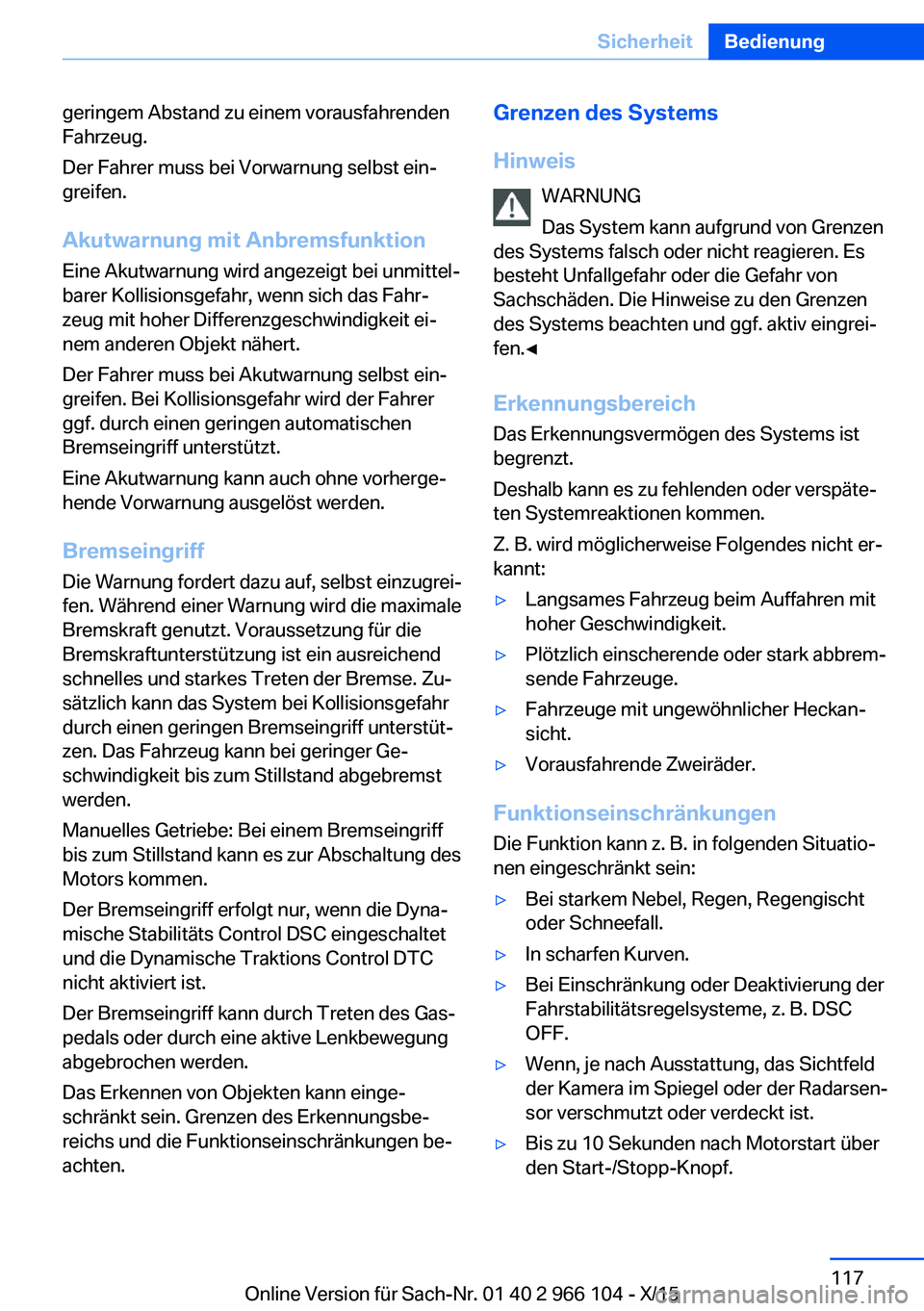 BMW 3 SERIES 2016 Betriebsanleitungen (in German) geringem Abstand zu einem vorausfahrenden
Fahrzeug.
Der Fahrer muss bei Vorwarnung selbst ein‐
greifen.
Akutwarnung mit Anbremsfunktion
Eine Akutwarnung wird angezeigt bei unmittel‐
barer Kollisio BMW 3 SERIES 2016 Betriebsanleitungen (in German) geringem Abstand zu einem vorausfahrenden
Fahrzeug.
Der Fahrer muss bei Vorwarnung selbst ein‐
greifen.
Akutwarnung mit Anbremsfunktion
Eine Akutwarnung wird angezeigt bei unmittel‐
barer Kollisio