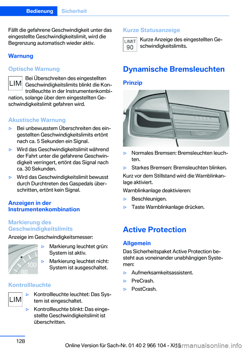 BMW 3 SERIES 2016 Betriebsanleitungen (in German) Fällt die gefahrene Geschwindigkeit unter das
eingestellte Geschwindigkeitslimit, wird die
Begrenzung automatisch wieder aktiv.
Warnung
Optische Warnung Bei Überschreiten des eingestellten
Geschwind BMW 3 SERIES 2016 Betriebsanleitungen (in German) Fällt die gefahrene Geschwindigkeit unter das
eingestellte Geschwindigkeitslimit, wird die
Begrenzung automatisch wieder aktiv.
Warnung
Optische Warnung Bei Überschreiten des eingestellten
Geschwind