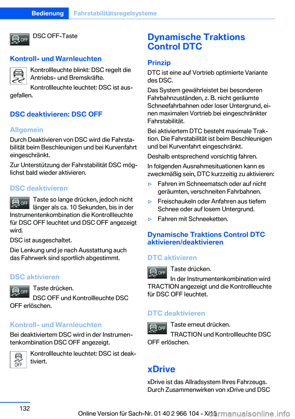 BMW 3 SERIES 2016 Betriebsanleitungen (in German) DSC OFF-Taste
Kontroll- und Warnleuchten Kontrollleuchte blinkt: DSC regelt die
Antriebs- und Bremskräfte.
Kontrollleuchte leuchtet: DSC ist aus‐
gefallen.
DSC deaktivieren: DSC OFF
Allgemein Durch BMW 3 SERIES 2016 Betriebsanleitungen (in German) DSC OFF-Taste
Kontroll- und Warnleuchten Kontrollleuchte blinkt: DSC regelt die
Antriebs- und Bremskräfte.
Kontrollleuchte leuchtet: DSC ist aus‐
gefallen.
DSC deaktivieren: DSC OFF
Allgemein Durch