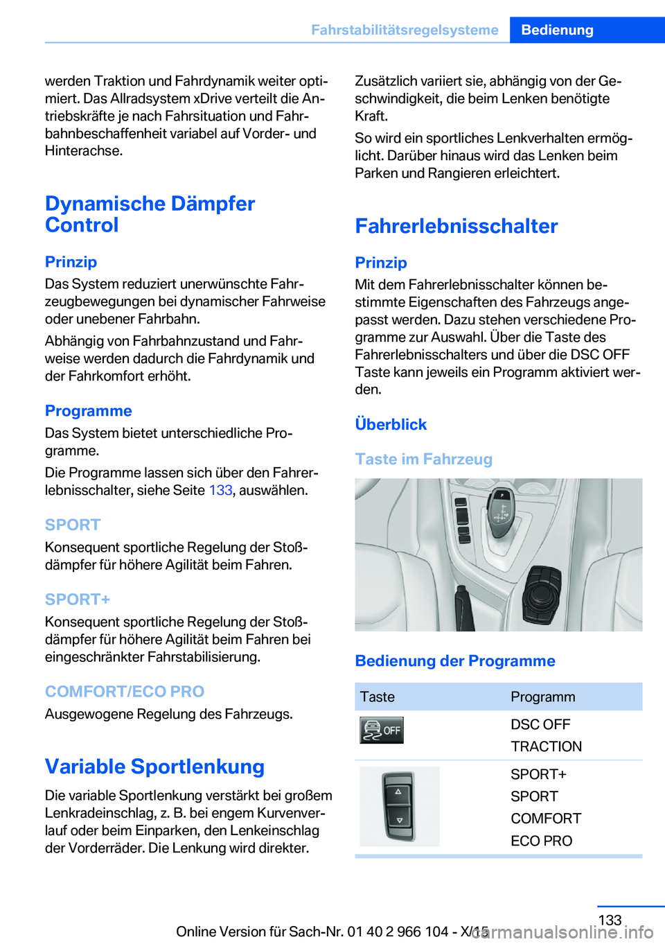 BMW 3 SERIES 2016  Betriebsanleitungen (in German) werden Traktion und Fahrdynamik weiter opti‐
miert. Das Allradsystem xDrive verteilt die An‐
triebskräfte je nach Fahrsituation und Fahr‐
bahnbeschaffenheit variabel auf Vorder- und
Hinterachse