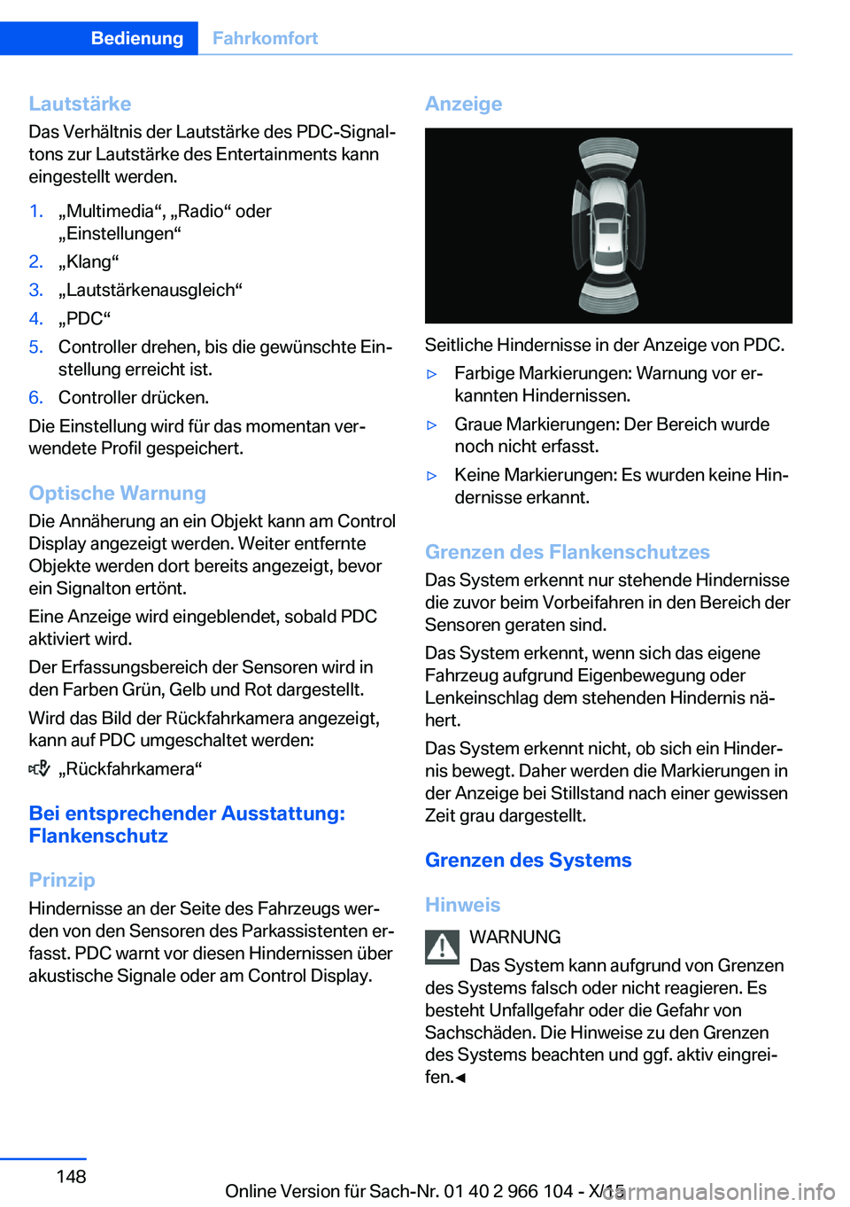 BMW 3 SERIES 2016 Betriebsanleitungen (in German) Lautstärke
Das Verhältnis der Lautstärke des PDC-Signal‐
tons zur Lautstärke des Entertainments kann
eingestellt werden.1.„Multimedia“, „Radio“ oder
„Einstellungen“2.„Klang“3.„ BMW 3 SERIES 2016 Betriebsanleitungen (in German) Lautstärke
Das Verhältnis der Lautstärke des PDC-Signal‐
tons zur Lautstärke des Entertainments kann
eingestellt werden.1.„Multimedia“, „Radio“ oder
„Einstellungen“2.„Klang“3.„