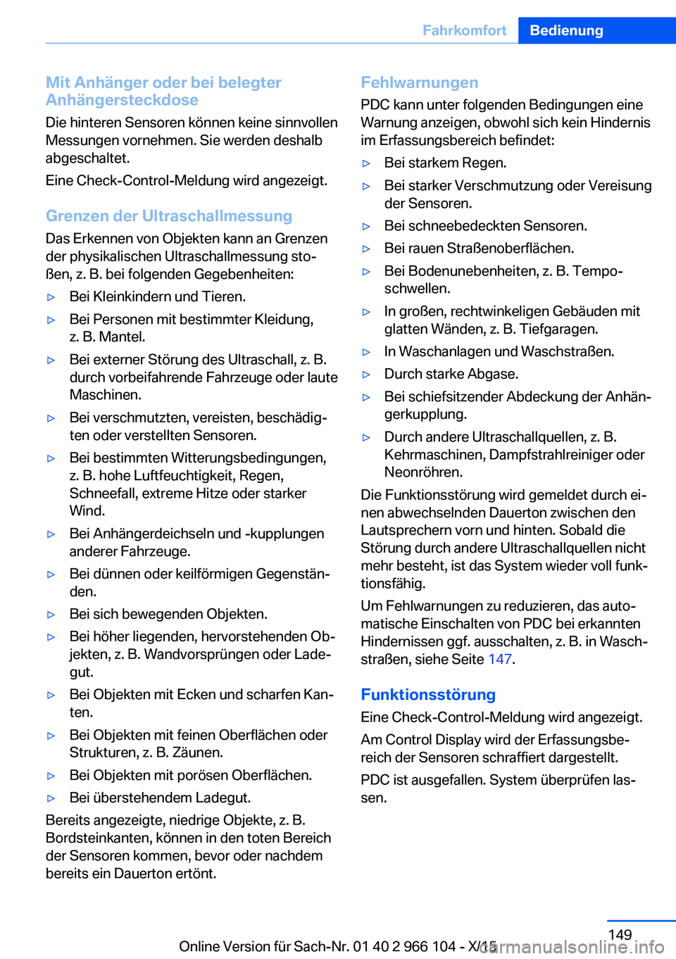 BMW 3 SERIES 2016 Betriebsanleitungen (in German) Mit Anhänger oder bei belegter
Anhängersteckdose
Die hinteren Sensoren können keine sinnvollen
Messungen vornehmen. Sie werden deshalb
abgeschaltet.
Eine Check-Control-Meldung wird angezeigt.
Grenz BMW 3 SERIES 2016 Betriebsanleitungen (in German) Mit Anhänger oder bei belegter
Anhängersteckdose
Die hinteren Sensoren können keine sinnvollen
Messungen vornehmen. Sie werden deshalb
abgeschaltet.
Eine Check-Control-Meldung wird angezeigt.
Grenz