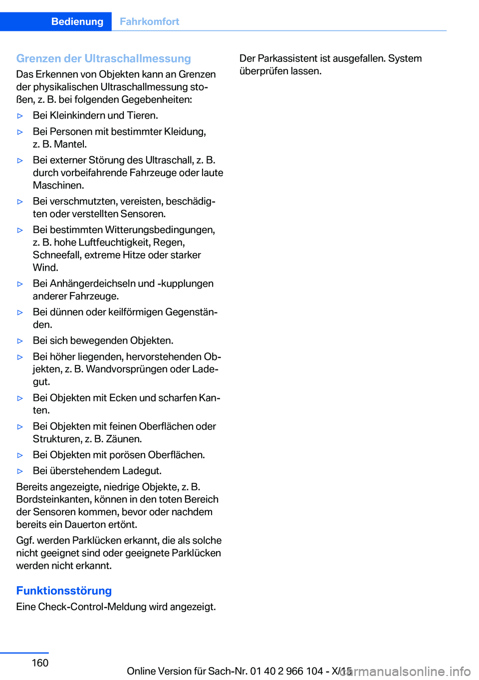 BMW 3 SERIES 2016 Betriebsanleitungen (in German) Grenzen der UltraschallmessungDas Erkennen von Objekten kann an Grenzen
der physikalischen Ultraschallmessung sto‐
ßen, z. B. bei folgenden Gegebenheiten:▷Bei Kleinkindern und Tieren.▷Bei Perso BMW 3 SERIES 2016 Betriebsanleitungen (in German) Grenzen der UltraschallmessungDas Erkennen von Objekten kann an Grenzen
der physikalischen Ultraschallmessung sto‐
ßen, z. B. bei folgenden Gegebenheiten:▷Bei Kleinkindern und Tieren.▷Bei Perso