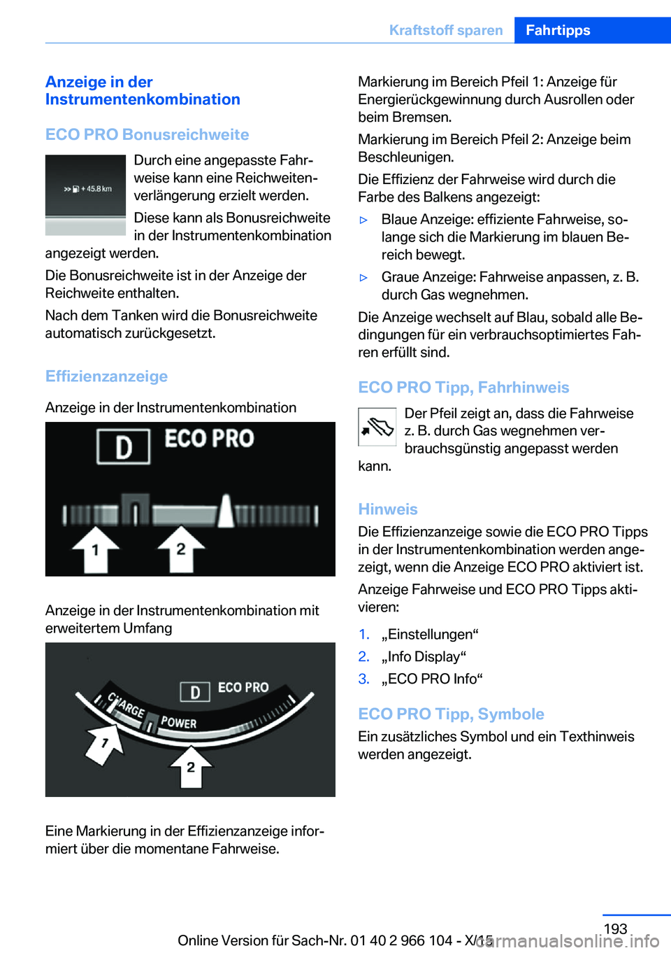 BMW 3 SERIES 2016 Betriebsanleitungen (in German) Anzeige in der
Instrumentenkombination
ECO PRO Bonusreichweite Durch eine angepasste Fahr‐
weise kann eine Reichweiten‐
verlängerung erzielt werden.
Diese kann als Bonusreichweite
in der Instrume BMW 3 SERIES 2016 Betriebsanleitungen (in German) Anzeige in der
Instrumentenkombination
ECO PRO Bonusreichweite Durch eine angepasste Fahr‐
weise kann eine Reichweiten‐
verlängerung erzielt werden.
Diese kann als Bonusreichweite
in der Instrume