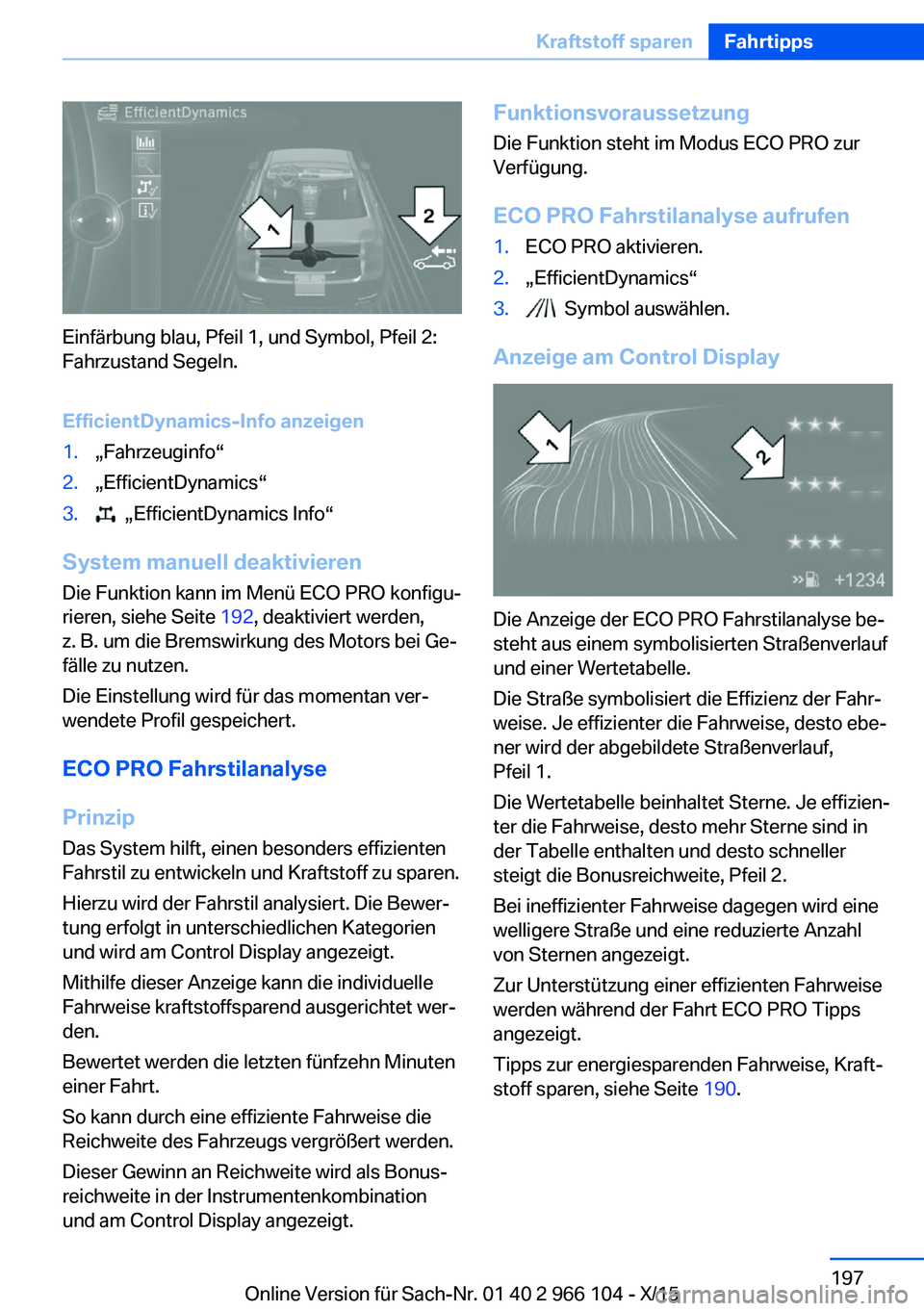 BMW 3 SERIES 2016 Betriebsanleitungen (in German) Einfärbung blau, Pfeil 1, und Symbol, Pfeil 2:
Fahrzustand Segeln.
EfficientDynamics-Info anzeigen
1.„Fahrzeuginfo“2.„EfficientDynamics“3. „EfficientDynamics Info“
System manuell deaktiv BMW 3 SERIES 2016 Betriebsanleitungen (in German) Einfärbung blau, Pfeil 1, und Symbol, Pfeil 2:
Fahrzustand Segeln.
EfficientDynamics-Info anzeigen
1.„Fahrzeuginfo“2.„EfficientDynamics“3. „EfficientDynamics Info“
System manuell deaktiv