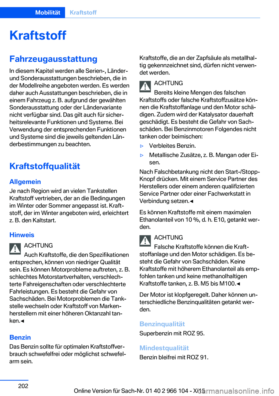 BMW 3 SERIES 2016 Betriebsanleitungen (in German) KraftstoffFahrzeugausstattungIn diesem Kapitel werden alle Serien-, Länder-
und Sonderausstattungen beschrieben, die in
der Modellreihe angeboten werden. Es werden
daher auch Ausstattungen beschriebe BMW 3 SERIES 2016 Betriebsanleitungen (in German) KraftstoffFahrzeugausstattungIn diesem Kapitel werden alle Serien-, Länder-
und Sonderausstattungen beschrieben, die in
der Modellreihe angeboten werden. Es werden
daher auch Ausstattungen beschriebe