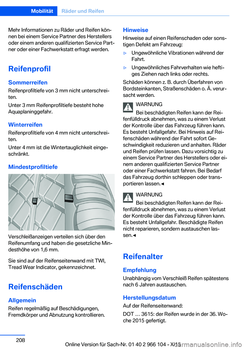 BMW 3 SERIES 2016 Betriebsanleitungen (in German) Mehr Informationen zu Räder und Reifen kön‐
nen bei einem Service Partner des Herstellers
oder einem anderen qualifizierten Service Part‐
ner oder einer Fachwerkstatt erfragt werden.
Reifenprofi BMW 3 SERIES 2016 Betriebsanleitungen (in German) Mehr Informationen zu Räder und Reifen kön‐
nen bei einem Service Partner des Herstellers
oder einem anderen qualifizierten Service Part‐
ner oder einer Fachwerkstatt erfragt werden.
Reifenprofi