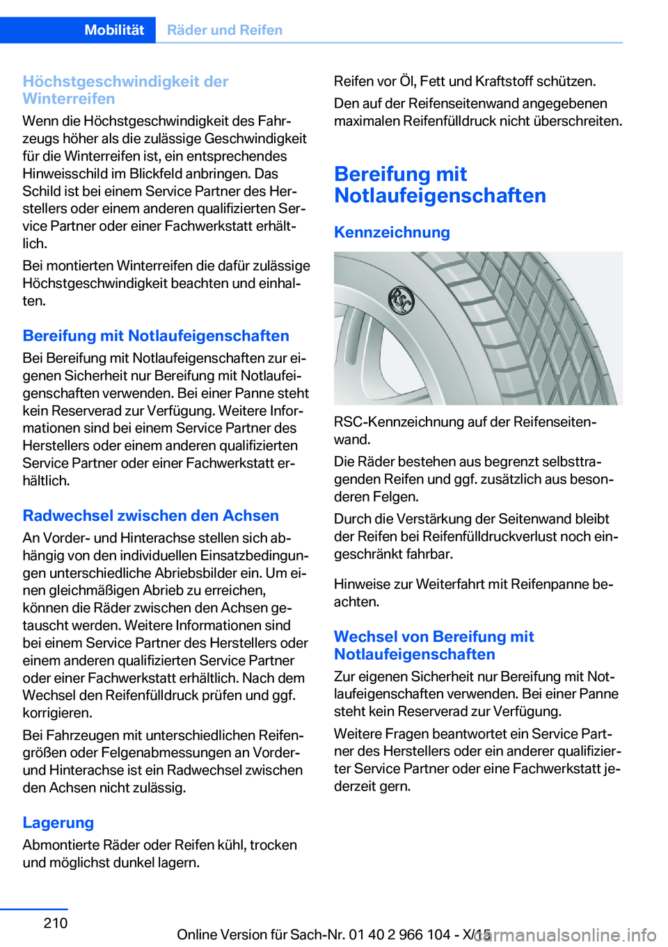 BMW 3 SERIES 2016 Betriebsanleitungen (in German) Höchstgeschwindigkeit der
Winterreifen
Wenn die Höchstgeschwindigkeit des Fahr‐
zeugs höher als die zulässige Geschwindigkeit
für die Winterreifen ist, ein entsprechendes
Hinweisschild im Blick BMW 3 SERIES 2016 Betriebsanleitungen (in German) Höchstgeschwindigkeit der
Winterreifen
Wenn die Höchstgeschwindigkeit des Fahr‐
zeugs höher als die zulässige Geschwindigkeit
für die Winterreifen ist, ein entsprechendes
Hinweisschild im Blick