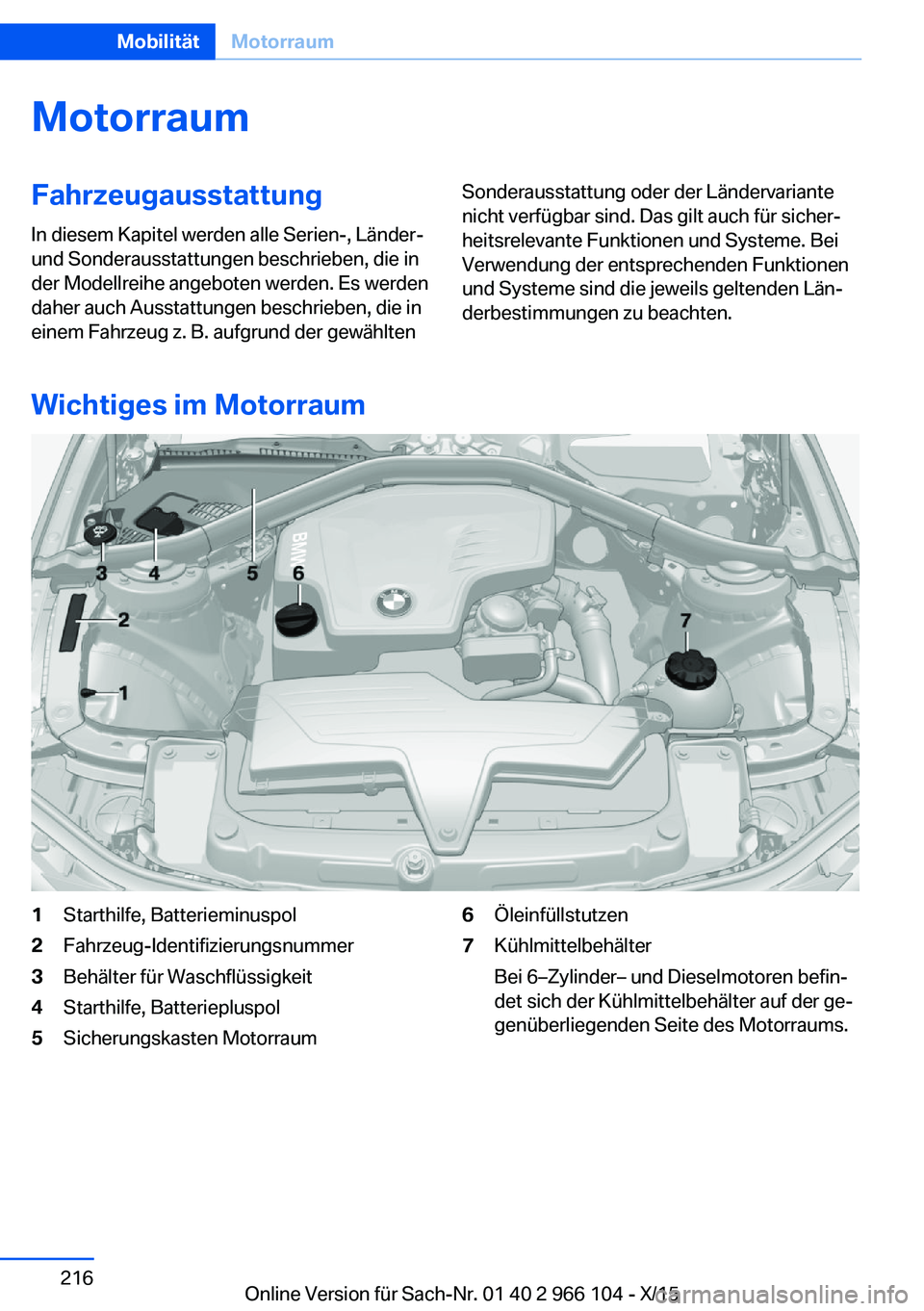 BMW 3 SERIES 2016 Betriebsanleitungen (in German) MotorraumFahrzeugausstattungIn diesem Kapitel werden alle Serien-, Länder-
und Sonderausstattungen beschrieben, die in
der Modellreihe angeboten werden. Es werden
daher auch Ausstattungen beschrieben BMW 3 SERIES 2016 Betriebsanleitungen (in German) MotorraumFahrzeugausstattungIn diesem Kapitel werden alle Serien-, Länder-
und Sonderausstattungen beschrieben, die in
der Modellreihe angeboten werden. Es werden
daher auch Ausstattungen beschrieben