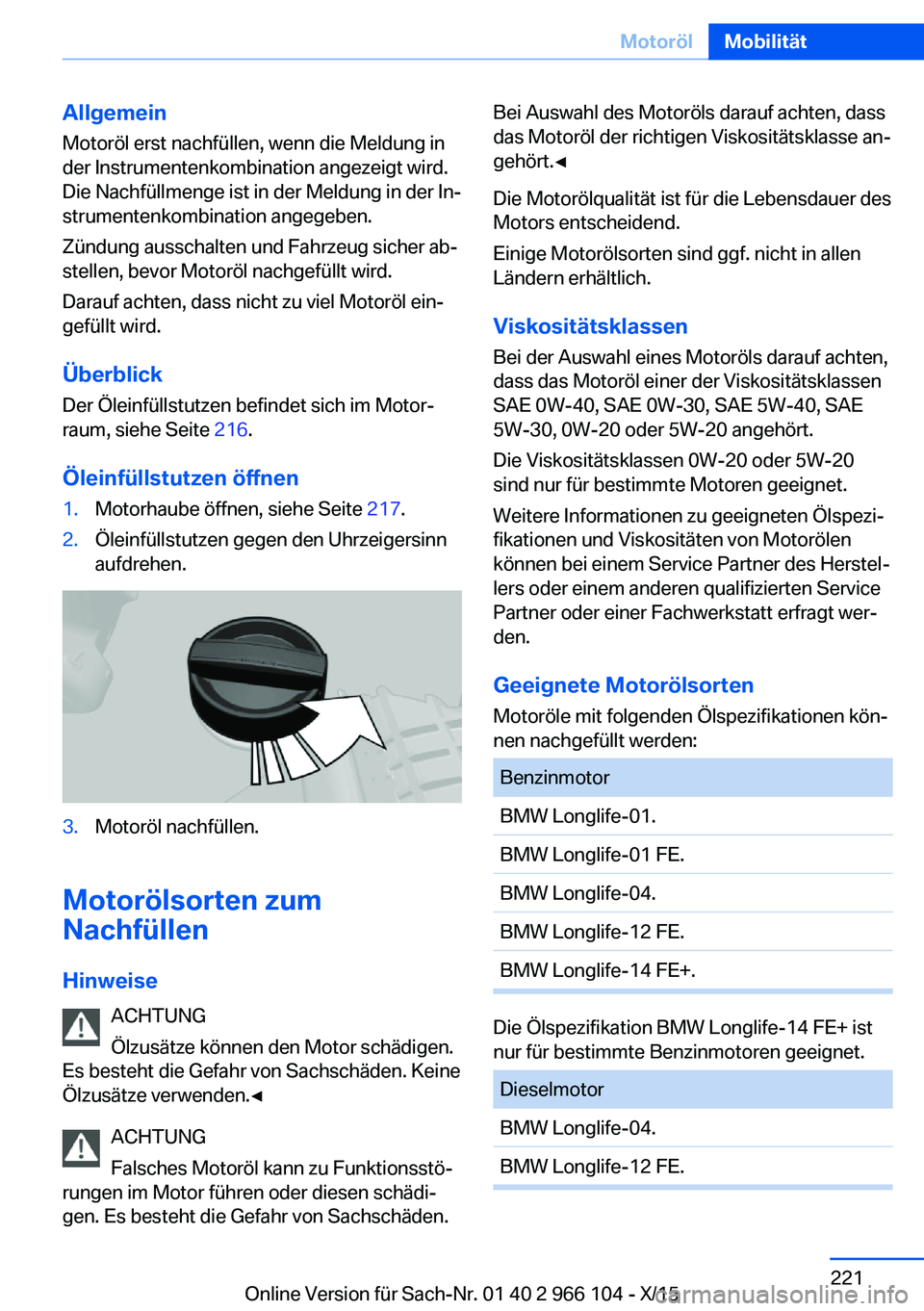 BMW 3 SERIES 2016 Betriebsanleitungen (in German) AllgemeinMotoröl erst nachfüllen, wenn die Meldung in
der Instrumentenkombination angezeigt wird.
Die Nachfüllmenge ist in der Meldung in der In‐
strumentenkombination angegeben.
Zündung ausscha BMW 3 SERIES 2016 Betriebsanleitungen (in German) AllgemeinMotoröl erst nachfüllen, wenn die Meldung in
der Instrumentenkombination angezeigt wird.
Die Nachfüllmenge ist in der Meldung in der In‐
strumentenkombination angegeben.
Zündung ausscha