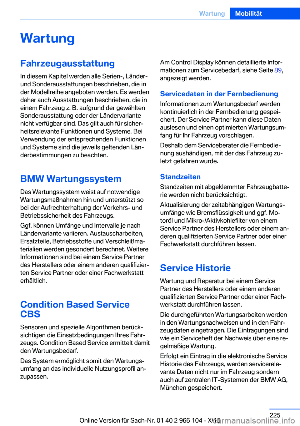 BMW 3 SERIES 2016  Betriebsanleitungen (in German) WartungFahrzeugausstattung
In diesem Kapitel werden alle Serien-, Länder-
und Sonderausstattungen beschrieben, die in
der Modellreihe angeboten werden. Es werden
daher auch Ausstattungen beschrieben,