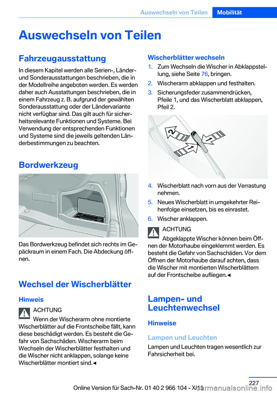 BMW 3 SERIES 2016 Betriebsanleitungen (in German) Auswechseln von TeilenFahrzeugausstattung
In diesem Kapitel werden alle Serien-, Länder-
und Sonderausstattungen beschrieben, die in
der Modellreihe angeboten werden. Es werden
daher auch Ausstattung BMW 3 SERIES 2016 Betriebsanleitungen (in German) Auswechseln von TeilenFahrzeugausstattung
In diesem Kapitel werden alle Serien-, Länder-
und Sonderausstattungen beschrieben, die in
der Modellreihe angeboten werden. Es werden
daher auch Ausstattung