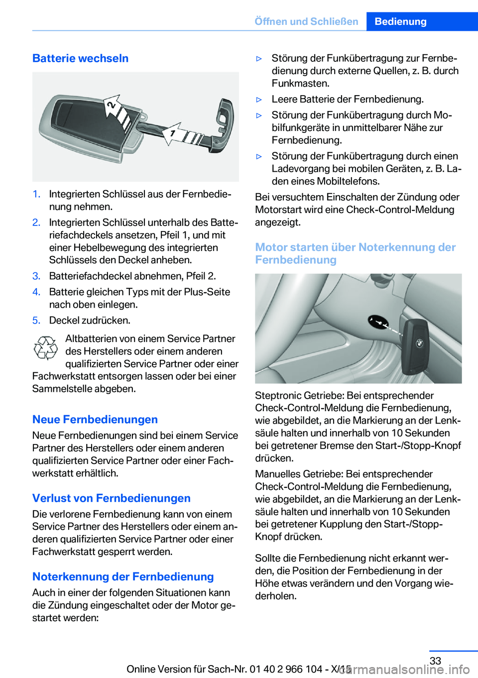 BMW 3 SERIES 2016  Betriebsanleitungen (in German) Batterie wechseln1.Integrierten Schlüssel aus der Fernbedie‐
nung nehmen.2.Integrierten Schlüssel unterhalb des Batte‐
riefachdeckels ansetzen, Pfeil 1, und mit
einer Hebelbewegung des integrier