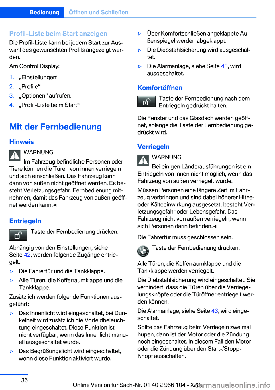 BMW 3 SERIES 2016  Betriebsanleitungen (in German) Profil-Liste beim Start anzeigenDie Profil-Liste kann bei jedem Start zur Aus‐
wahl des gewünschten Profils angezeigt wer‐
den.
Am Control Display:1.„Einstellungen“2.„Profile“3.„Optione