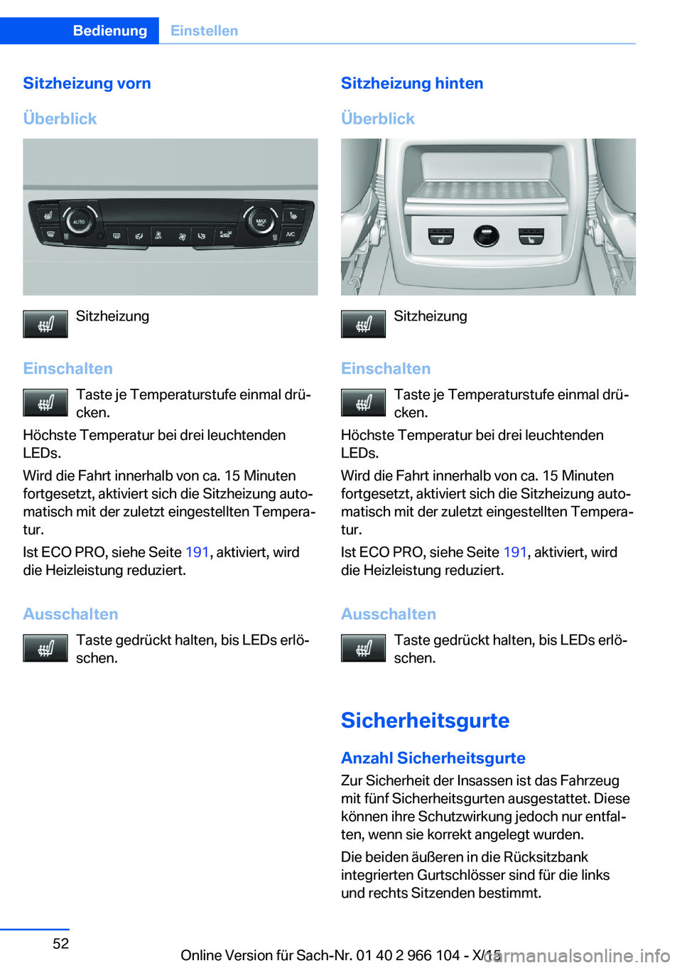 BMW 3 SERIES 2016  Betriebsanleitungen (in German) Sitzheizung vorn
Überblick
Sitzheizung
Einschalten Taste je Temperaturstufe einmal drü‐
cken.
Höchste Temperatur bei drei leuchtenden
LEDs.
Wird die Fahrt innerhalb von ca. 15 Minuten
fortgesetzt