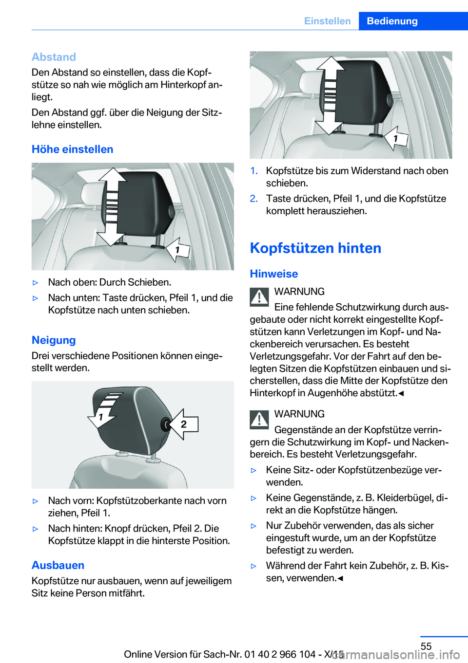 BMW 3 SERIES 2016  Betriebsanleitungen (in German) AbstandDen Abstand so einstellen, dass die Kopf‐
stütze so nah wie möglich am Hinterkopf an‐
liegt.
Den Abstand ggf. über die Neigung der Sitz‐
lehne einstellen.
Höhe einstellen▷Nach oben: