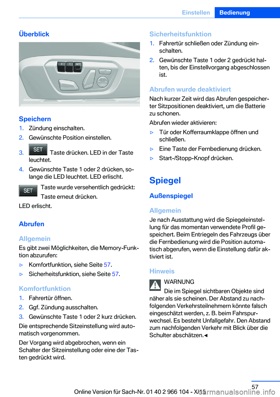 BMW 3 SERIES 2016  Betriebsanleitungen (in German) Überblick
Speichern
1.Zündung einschalten.2.Gewünschte Position einstellen.3.  Taste drücken. LED in der Taste
leuchtet.4.Gewünschte Taste 1 oder 2 drücken, so‐
lange die LED leuchtet. LED erl